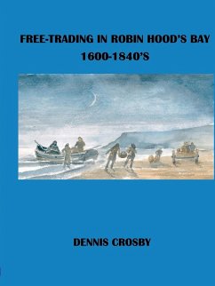 FREE TRADING IN ROBIN HOOD'S BAY 1600-1840's - Crosby, Dennis
