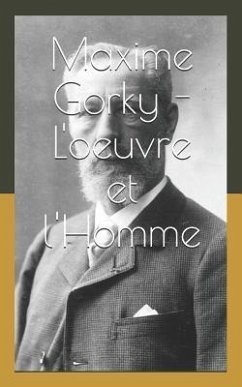 Maxime Gorky - l'Oeuvre Et l'Homme - De Vogue, Eugene-Melchior