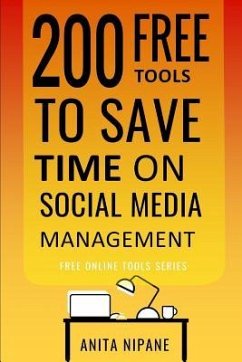 200 Free Tools to Save Time on Social Media Managing: Boost Your Social Media Results & Reduce Your Hours - Nipane, Anita