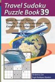 Travel Sudoku Puzzle Book 39: 200 Brain Booster Puzzles - Simple, Easy, Intermediate, and Expert with Solutions