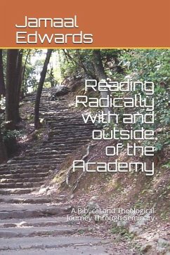 Reading Radically with and outside of the Academy: A Biblical and Theological Journey Through Seminary - George Ph. D., Larry Darnell; Edwards, Jamaal