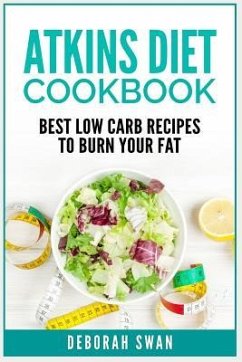 Atkins Diet Cookbook: Best Low Carb Recipes to Burn Your Fat - Swan, Deborah