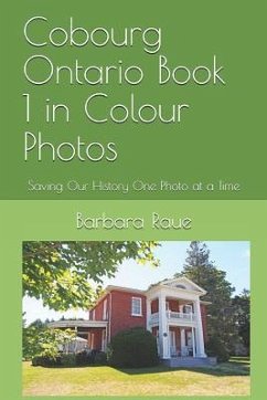 Cobourg Ontario Book 1 in Colour Photos: Saving Our History One Photo at a Time - Raue, Barbara