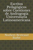 Escritos Pedagógicos sobre Cuestiones de Andragogía Universitaria Latinoamericana