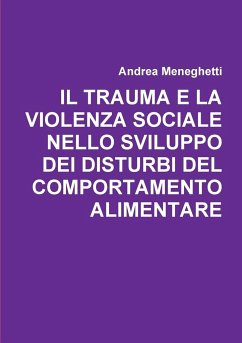 IL TRAUMA E LA VIOLENZA SOCIALE NELLO SVILUPPO DEI DISTURBI DEL COMPORTAMENTO ALIMENTARE - Meneghetti, Andrea