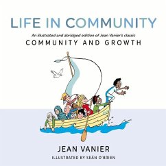 Life in Community: An Illustrated and Abridged Edition of Jean Vanier's Classic Community and Growth - Vanier, Jean