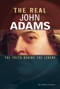 The Real John Adams: The Truth Behind the Legend - Lassieur, Allison
