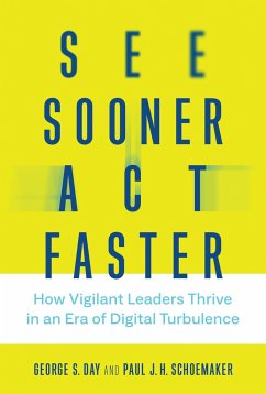 See Sooner, Act Faster: How Vigilant Leaders Thrive in an Era of Digital Turbulence - Day, George S. (Geoffrey T. Boisi Professor Emeritus, University of ; Schoemaker, Paul J. H. (University of Pennsylvania)
