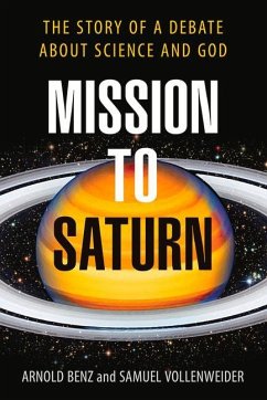 Mission to Saturn: The Story of a Debate about Science and God - Benz, Arnold; Vollenweider, Samuel