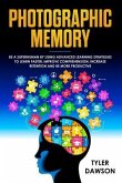 Photographic Memory: Be a Superhuman by Using Advanced Learning Strategies to Learn Faster, Improve Comprehension, Increase Retention and B