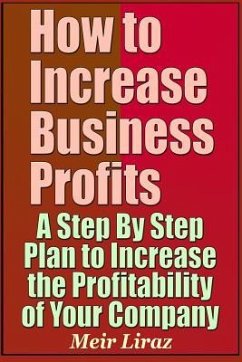 How to Increase Business Profits - A Step by Step Plan to Increase the Profitability of Your Company - Liraz, Meir