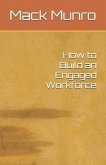 How to Build an Engaged Workforce