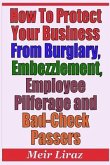 How to Protect Your Business from Burglary, Embezzlement, Employee Pilferage and Bad-Check Passers