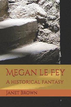 Megan Le Fey: A Historical Fantasy - Brown, Janet