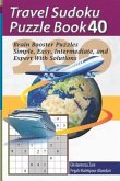 Travel Sudoku Puzzle Book 40: 200 Brain Booster Puzzles - Simple, Easy, Intermediate, and Expert with Solutions