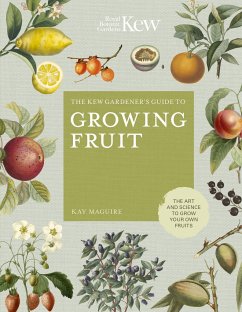 The Kew Gardener's Guide to Growing Fruit: The Art and Science to Grow Your Own Fruit - Maguire, Kay; Kew Royal Botanic Gardens