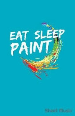 Eat Sleep Paint Sheet Music - Creative Journals, Zone