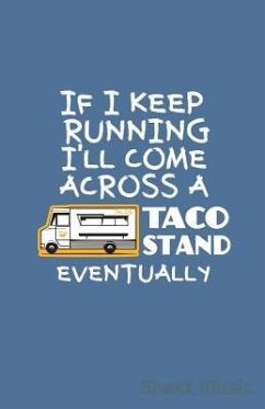 If I Keep Running I'll Come Across a Taco Stand Eventually Sheet Music - Creative Journals, Zone