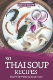 30 Thai Soup Recipes That Will Warm Up Your Heart: Try Out Thai Soup with This Cookbook