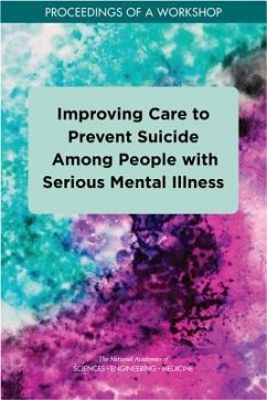 Improving Care to Prevent Suicide Among People with Serious Mental Illness - National Academies of Sciences Engineering and Medicine; Division of Behavioral and Social Sciences and Education; Board On Children Youth And Families; Health And Medicine Division; Board On Health Care Services