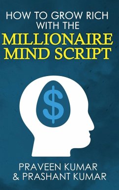 How to Grow Rich with The Millionaire Mind Script - Kumar, Praveen; Kumar, Prashant