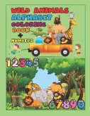 Wild Animals Alphabet Coloring Book + Numbers: An Activity Book for Toddlers and Preschool Kids to Learn the English Alphabet Letters from A to Z, Num