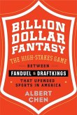 Billion Dollar Fantasy: The High-Stakes Game Between Fanduel and Draftkings That Upended Sports in America