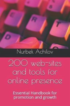 200 web-sites and tools for online presence: Essential Handbook for promotion and growth - Achilov, Nurbek
