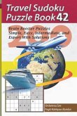 Travel Sudoku Puzzle Book 42: 200 Brain Booster Puzzles - Simple, Easy, Intermediate, and Expert with Solutions