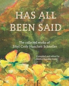 Has All Been Said: The Collected Works of Sibyl Croly Hanchett Schneller - Schneller, Sibyl Croly Hanchett
