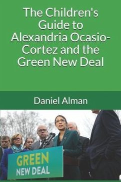 The Children's Guide to Alexandria Ocasio-Cortez and the Green New Deal - Alman, Daniel