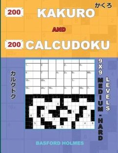 200 Kakuro and 200 Calcudoku 9x9 Medium - Hard Levels. - Holmes, Basford