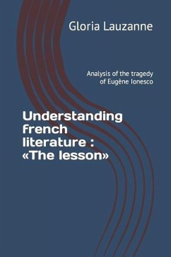 Understanding french literature: The lesson: Analysis of the tragedy of Eugène Ionesco - Lauzanne, Gloria