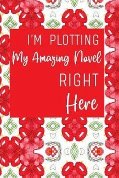 I'm Plotting My Amazing Novel Right Here: Red and White Workbook and Notebook for Aspiring Writers to Plan their Next Novel - Sandelwood, Jo