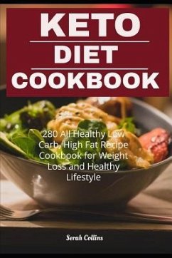 Keto Diet Cookbook: 280 All Healthy Low Carb, High Fat Recipe Cookbook for Weight Loss and Healthy Lifestyle - Collins, Serah