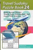 Travel Sudoku Puzzle Book 24: 200 Brain Booster Puzzles - Simple, Easy, Intermediate, and Expert with Solutions