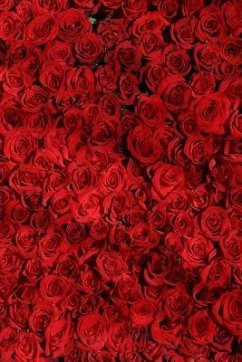 Red Roses: Red Roses Stand for Passion, True Love, Romance and Desire. the Red Rose Is a Classic I Love You Rose. When Red Roses - Journals, Planners And