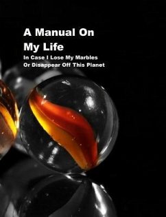 A Manual on My Life: In Case I Lose My Marbles or Disappear Off This Planet - Books, Shayley Stationery