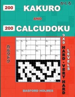 200 Kakuro and 200 Calcudoku 9x9 Hard - Very Hard Levels. - Holmes, Basford