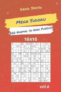 Mega Sudoku - 200 Normal to Hard Puzzles 16x16 Vol.6 - Smith, David