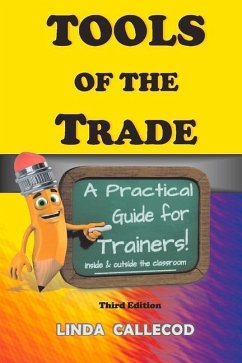 Tools of the Trade: A Practical Guide for Trainers: Volume 1 - Callecod, Linda