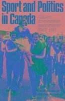 Sport and Politics in Canada: Federal Government Involvement Since 1961 - Macintosh, Donald