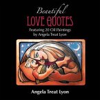The Beautiful Love Quotes Book: Featuring 20 Lovely Love Quotes & 20 Oil Paintings by Angela Treat Lyon