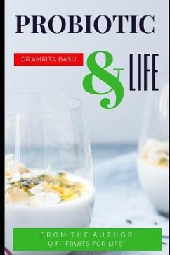 Probiotic & Life: A Beginners Guide to Probiotic Food and Total Health Nutrition Secrets(Part3) - Basu, Amrita