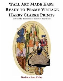 Wall Art Made Easy: Ready to Frame Vintage Harry Clarke Prints: 30 Beautiful Illustrations to Transform Your Home - Kirby, Barbara Ann