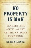 No Property in Man: Slavery and Antislavery at the Nation's Founding, with a New Preface