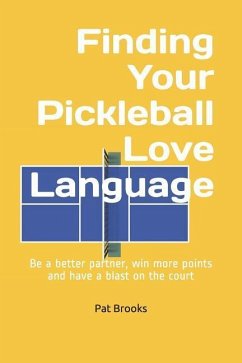 Finding Your Pickleball Love Language: Be a Better Partner, Win More Points and have a Blast on the Court - Brooks, Pat