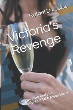 Victoria's Revenge: Powerful And Hot Seduction Of A Mean Boss! - Louise, Rafael D.