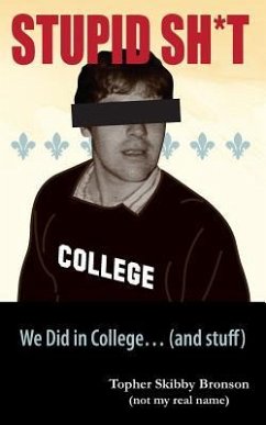 Stupid Sh*t We Did in College... (and Stuff) - Brown, Kevin Christopher