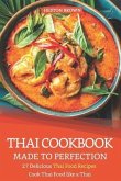 Thai Cookbook Made to Perfection: 27 Delicious Thai Food Recipes - Cook Thai Food Like a Thai